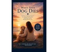 When Your Dog Dies: A 30-Day Guided Grief Journal for Coping with Dog Loss, Euthanasia Guilt & Healing After Pet Loss