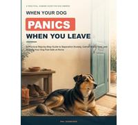 When Your Dog Panics When You Leave: A Practical Step-by-Step Guide to Separation Anxiety, Calmer Alone Time, and Helping Your Dog Feel Safe at Home