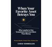 WHEN YOUR FAVORITE ASSET BETRAYS YOU: Why Loyalty to One Investment Can Cost More Than Money: 5 (THE ASSET REVESTING LIBRARY)