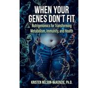 When Your Genes Don't Fit: Nutrigenomics for Transforming Metabolism, Immunity, and Health