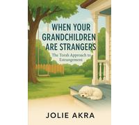 When Your Grandchildren are Strangers: The Torah Approach to Estrangement (Torah Terapia)