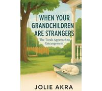When Your Grandchildren are Strangers: The Torah Approach to Estrangement (Torah Terapia)