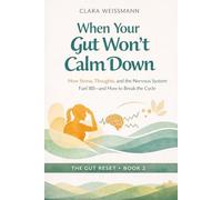 When Your Gut Won’t Calm Down: How Stress, Thoughts, and the Nervous System Fuel IBS - and How to Break the Cycle (The Body-Reset)