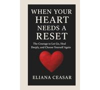 WHEN YOUR HEART NEEDS A RESET: The Courage to Let Go, Heal Deeply, and Choose Yourself Again