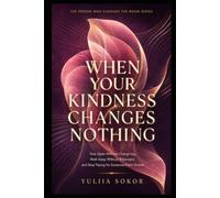 WHEN YOUR KINDNESS CHANGES NOTHING: Stay Open Without Overgiving, Walk Away Without Bitterness, and Stop Paying for Someone Else’s Growth (THE PERSON WHO CHANGES THE ROOM SERIES)
