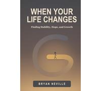 When Your Life Changes: Finding Stability, Hope, and Growth