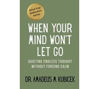 When Your Mind Won’t Let Go: Quieting Endless Thought Without Forcing Calm: 3 (Mind Traps Series)