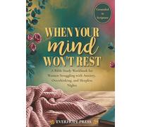 When Your Mind Won’t Rest: A Bible Study Workbook for Women Struggling with Anxiety, Overthinking, and Sleepless Nights