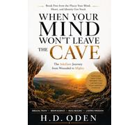 WHEN YOUR MIND WON'T LEAVE THE CAVE: The Adullam Journey From Wounded to Mighty