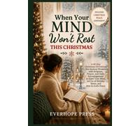 When Your Mind Won't Rest This Christmas: A 30-Day Christmas Devotional for Anxious Women with Scripture, Prayer, and Daily Encouragement to Quiet ... Go of Holiday Stress, and Rest in God's Peace