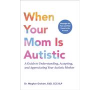 Loving Your Autistic Mom: A Guide to Understanding, Accepting, and Appreciating Your Autistic Mother