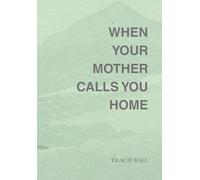 When Your Mother Calls You Home