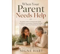 When Your Parent Needs Help: The Adult Child's Compassionate Guide to Difficult Conversations, Resistant Parents and Family Conflict and Protecting Yourself (The Legacy Planning Series)