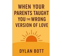 When Your Parents Taught You The Wrong Version Of Love