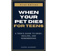 When Your Pet Dies: A Teen's Guide to Grief, Healing, and Remembering