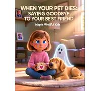 When Your Pet Dies: Saying Goodbye to Your Best Friend: A Story About the Love Box: Helping Kids Grieve Pet Loss and Honor the Love That Lasts Forever (Growing Through Hard Things)