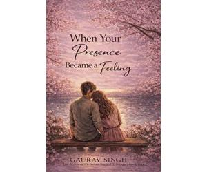 When Your Presence Became A Feeling