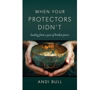 When Your Protectors Didn't: Healing from a Past of Broken Pieces