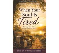 When Your Soul Is Tired: Finding Rest When Life Won't Slow Down