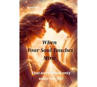 When Your Soul Touches Mine: That Secret Bond Only Souls Can Feel (The Soul in Light)