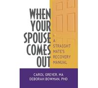 When Your Spouse Comes Out: A Straight Mate's Recovery Manual (Haworth Series in GLBT Family Studies (GLBTFS))