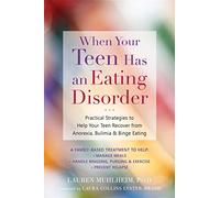 When Your Teen Has an Eating Disorder: Practical Strategies to Help Your Teen Recover from Anorexia, Bulimia, and Binge Eating