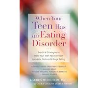 When Your Teen Has an Eating Disorder: Practical Strategies to Help Your Teen Recover from Anorexia, Bulimia, and Binge Eating