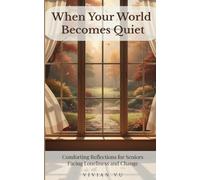 When Your World Becomes Quiet: Comforting Reflections for Seniors Facing Loneliness and Change