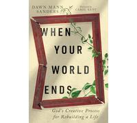 When Your World Ends: God's Creative Process for Rebuilding a Life