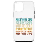 When You're Dead Don't Know You're Dead Stupid Case for iPhone 12/12 Pro