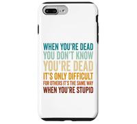 When You're Dead Don't Know You're Dead Stupid Case for iPhone 7 Plus/8 Plus
