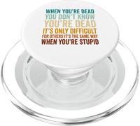 When You're Dead Don't Know You're Dead Stupid PopSockets PopGrip for MagSafe