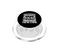 When You're Dead Funny Sarcastic Stupid People Humor PopSockets PopGrip for MagSafe