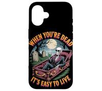 When You're Dead It's Easy to Live | Funny Skeleton Hallowen Case for iPhone 16