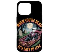 When You're Dead It's Easy to Live | Funny Skeleton Hallowen Case for iPhone 16 Pro