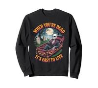 When You're Dead It's Easy to Live | Funny Skeleton Hallowen Sweatshirt