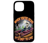 When You're Dead It's Easy to Live | Philosophical Halloween Case for iPhone 15