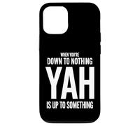 When You're Down to Nothing Yah Is Up to Something Case for iPhone 12/12 Pro