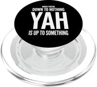 When You're Down to Nothing Yah Is Up to Something PopSockets PopGrip for MagSafe