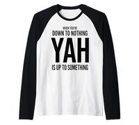 When You're Down to Nothing Yah is Up to Something Raglan Baseball Tee