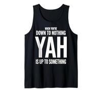 When You're Down to Nothing Yah is Up to Something Tank Top