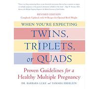 When You're Expecting Twins, Triplets, or Quads: Proven Guidelines for a Healthy Multiple Pregnancy
