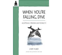 When You're Falling, Dive - Acceptance, Freedom and Possibility: Going Beyond Self-Hate