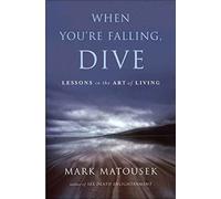 When You're Falling, Dive: Lessons in the Art Living