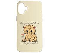 When You're Mad At Me This Is Who You're Mad At - Cat Meme Case for iPhone 16 Plus