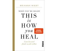 When You're Ready, This Is How You Heal: Lass los und finde zu dir selbst | Von der Bestseller-Autorin der "101 Essays"