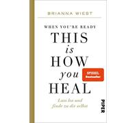 When You're Ready, This Is How You Heal: Lass los und finde zu dir selbst | Von der Bestseller-Autorin der "101 Essays"