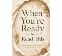 When You're Ready to Read This: A Mother’s Guided Keepsake Journal to Preserve Memories, Milestones, Love Letters, and Life Advice for Her Child : A Heartfelt Gift for Moms