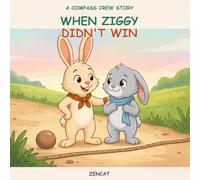 When Ziggy Didn't Win: A Compass Crew Story About Disappointment And Sportsmanship for Kids Ages 4-8: 7 (Compass Crew - EQ Stories)