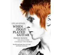 When Ziggy Played Guitar: David Bowie and Four Minutes that Shook the World by Dylan Jones (2013-06-01)